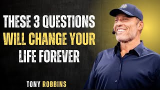 These 3 Questions Will Change Your Life Forever | Tony Robbins