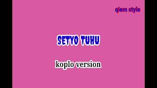 SETYO TUHU//KOPLO VERSION