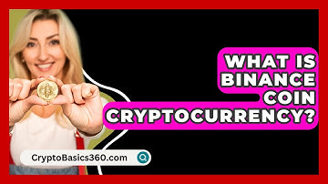 What Is Binance Coin Cryptocurrency? - CryptoBasics360.com