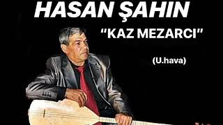 Hasan Şahin  -  Kaz Mezarcı  U.H. Resimi