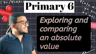 Exploring and comparing an absolute value.  Primary 6 