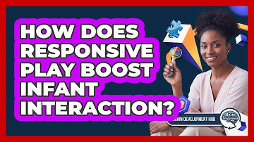 How Does Responsive Play Boost Infant Interaction?