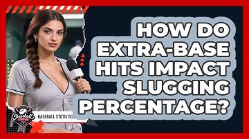 How Do Extra-base Hits Impact Slugging Percentage? - Baseball Statistics Vault