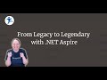 From Legacy to Legendary with .NET Aspire