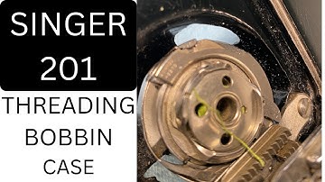 SINGER 201 THREADING THE BOBBIN CASE