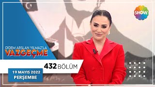 Didem Arslan Yılmaz'la Vazgeçme 432. Bölüm | 19 Mayıs 2022