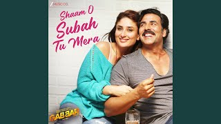Shaam O Subah Tu Mera From Gabbar Is Back