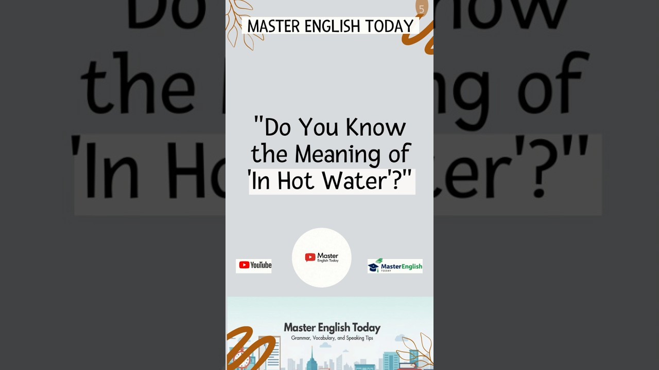 "Do You Know the Meaning of 'In Hot Water'?"  