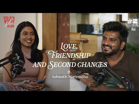 Love, Friendships and Second Chances ft. Ashwath Marimuthu