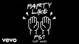 PS1 - Party Like (VIP Mix Official Audio)
