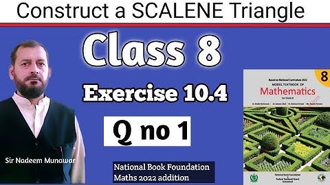 Class 8 Exercise 10.4 Q no 1 Ex 10.4  How construct a SCALENE Triangle NBF Maths Sir Nadeem Munawar