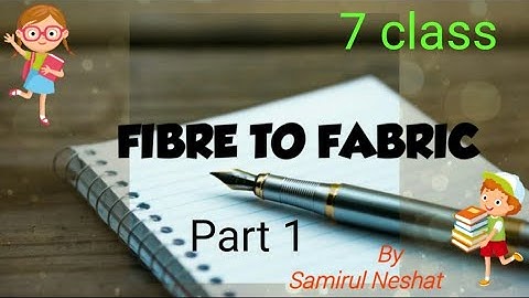 FIBRE TO FABRIC                                                     class 7 sci [Part 1]