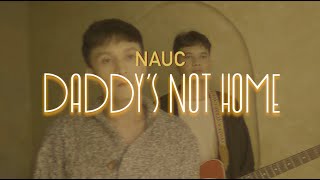 Nauc  Daddys Not Home   