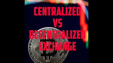 Centralized Vs Decentralized Exchange