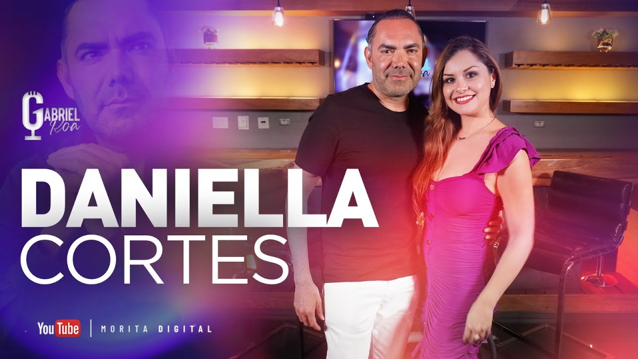Daniella Cortés: He PASADO por lo MEJOR y PEOR de la VIDA | Gabriel Roa ...