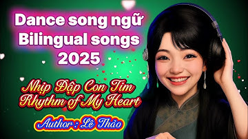 Dance song ngữ - Bilingual songs 2025 . Nhịp Đập Con Tim - Rhythm of My Heart .