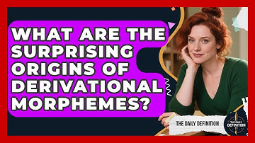 What Are The Surprising Origins Of Derivational Morphemes? - The Daily Definition