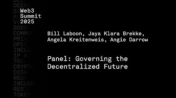 Governing the Decentralized Future- Bill Laboon, Angela Kreitenweis, Jaya Klara Brekke, Angie Darrow