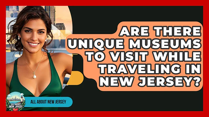 Are There Unique Museums to Visit While Traveling in New Jersey? - All About New Jersey