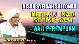 KISAH WALI PEREMPUAN YANG SELALU KETEMU NABI SETIAP SAAT||habib Abdul Qodir ba'abud