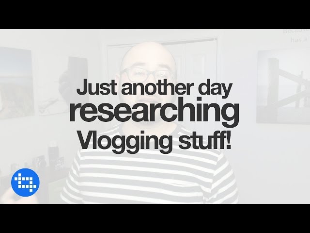 Just another day researching Vlogging stuff | Just...