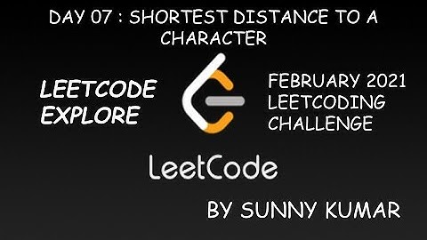 SHORTEST DISTANCE TO A CHARACTER | LEETCODE EXPLORE | DAY 07