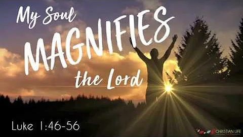 My Soul Magnifies the Lord! | Luke 1:46-56