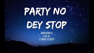 Adekunle Gold, Zinoleesky - Party No Dey Stop - lyrics