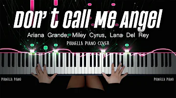 Ariana Grande, Miley Cyrus, Lana Del Rey - Don’t Call Me Angel - PIANO COVER by Pianella Piano