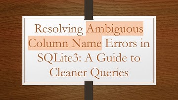 Resolving Ambiguous Column Name Errors in SQLite3: A Guide to Cleaner Queries