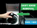 G35 | 350Z | Shift Knob Removal