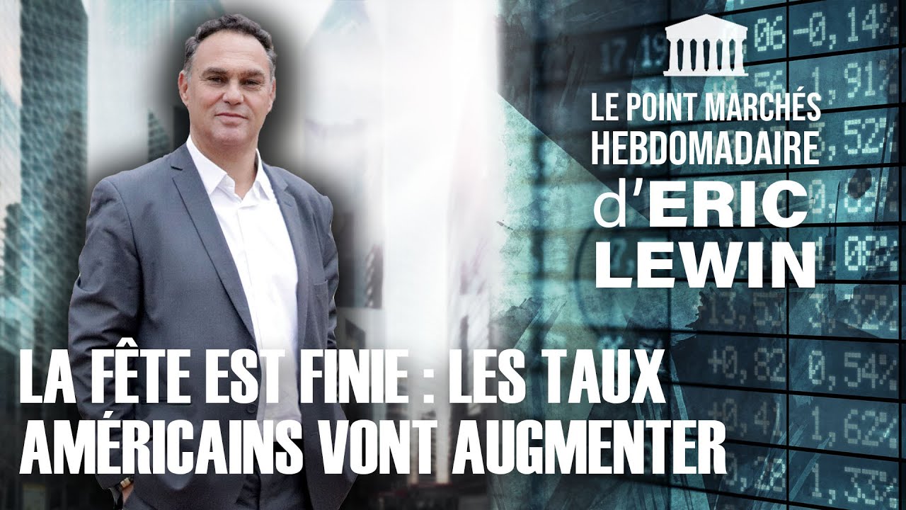 ERIC LEWIN - La fête est finie : les taux américains vont augmenter