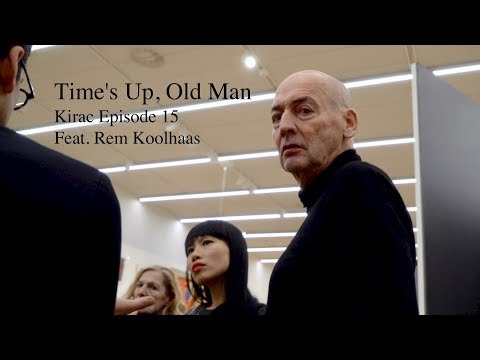 KIRAC 15 'Time's up, old man' (ft. Rem Koolhaas)