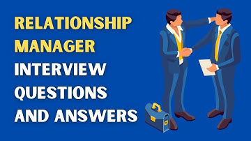 Relationship Manager Interview Questions And Answers