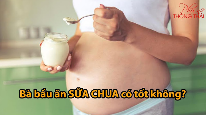 Bà bầu ăn sữa chua lúc nào là tốt nhất năm 2024