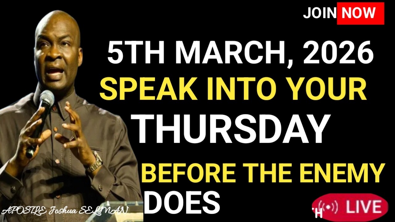 [THURSDAY, 5TH MARCH, 2026] SPEAK INTO YOUR DAY BEFORE THE ENEMY DOES – APOSTLE JOSHUA SELMAN.