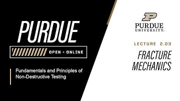 Fundamentals and Principles of Non-Destructive Testing | L2.3 - Fracture Mechanics | Purdue