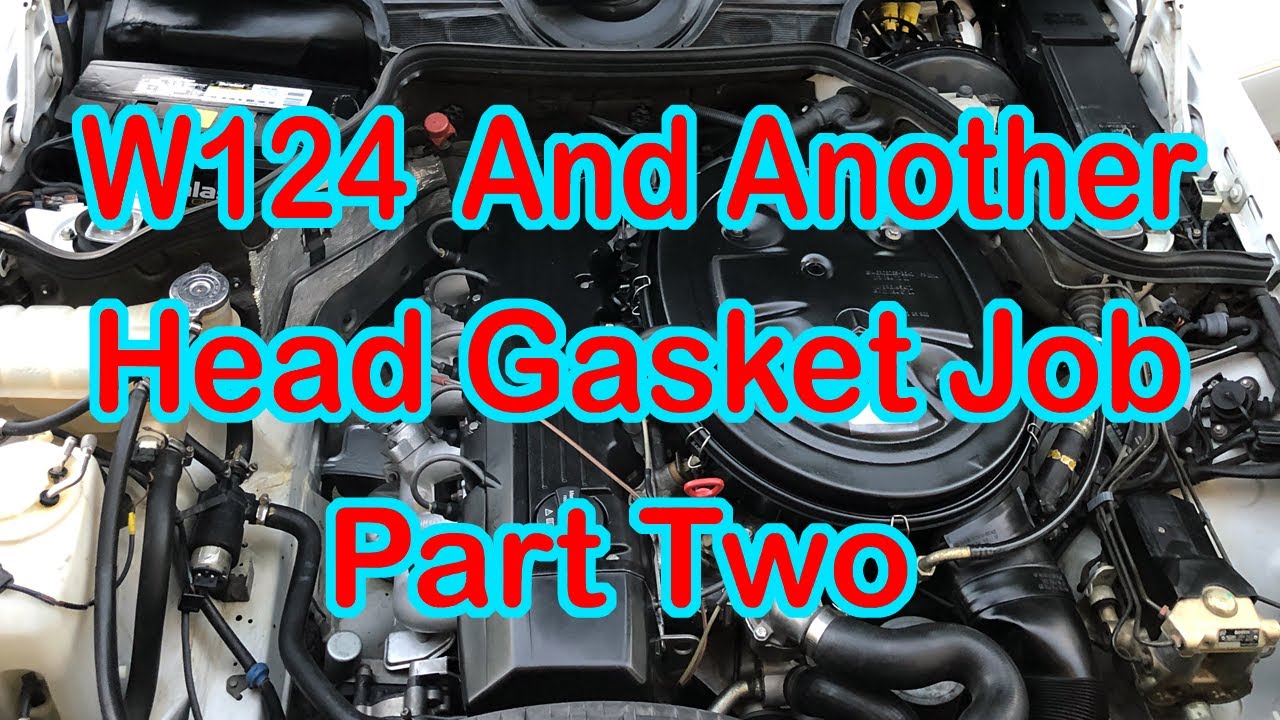 W124 And Another Head Gasket Job Part Two YouTube