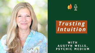 Trusting Your Intuition During Times of Fear with Psychic Medium Austyn Wells | EOLU Podcast