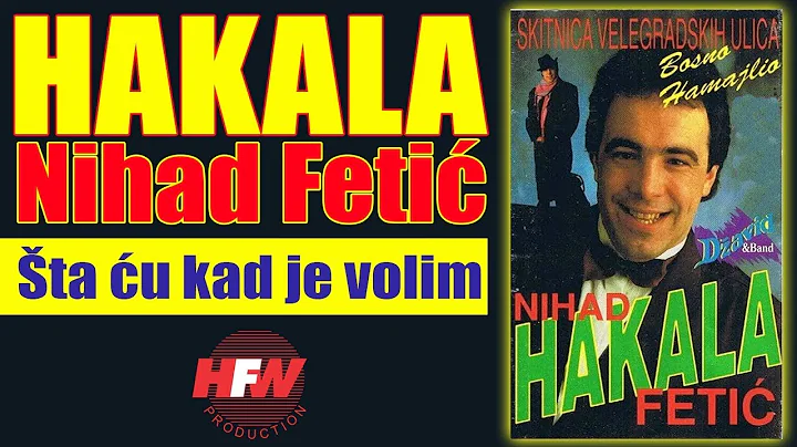 Nihad Fetic - Hakala - Sta cu kad je volim - (Audi...
