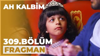 Ah Kalbim 309. Bölüm Fragmanı - 17 Mart Pazar