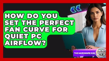 How Do You Set The Perfect Fan Curve For Quiet PC Airflow? - The Hardware Hub