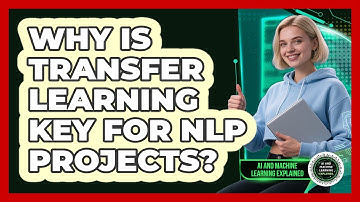 Why Is Transfer Learning Key For NLP Projects? - AI and Machine Learning Explained