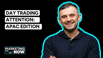 VaynerMedia Presents: Marketing for the Now - Day Trading Attention (APAC Edition)