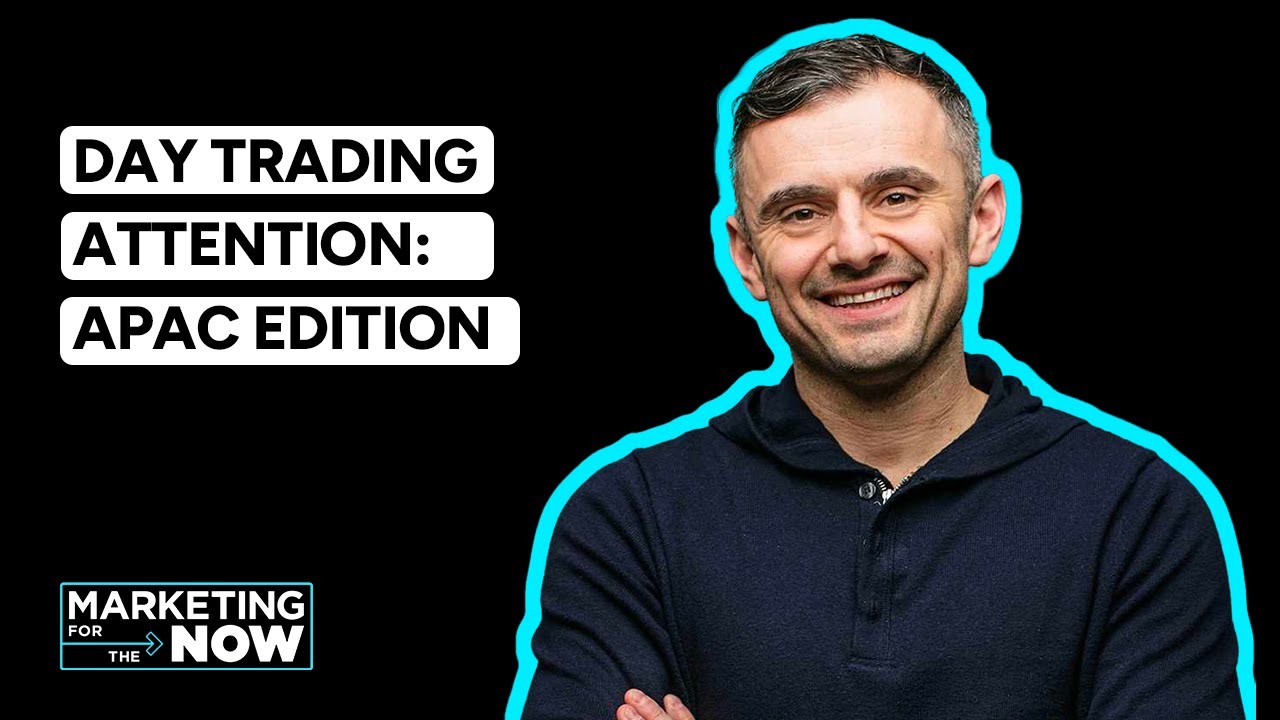 VaynerMedia Presents: Marketing for the Now - Day Trading Attention (APAC Edition)