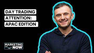 VaynerMedia Presents: Marketing for the Now - Day Trading Attention (APAC Edition)