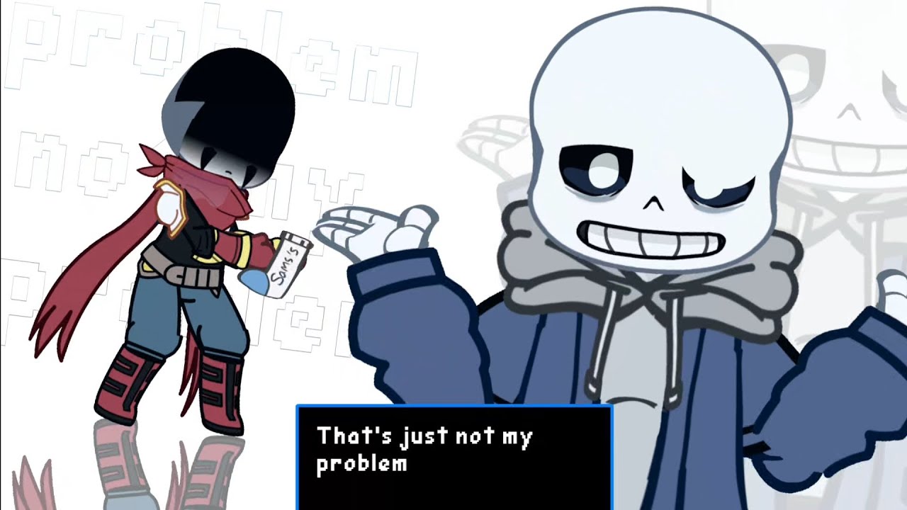 Not my problem meme [Undertale Sans & Papyrus] - YouTube
