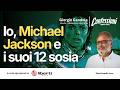 IO, MICHAEL JACKSON E I SUOI 12 SOSIA - con Giorgio Gandola