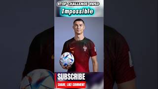 Stop challenge for youonly 00.000% canstop || football ronaldo | messi | ChallengeOnlyRonaldo part 7