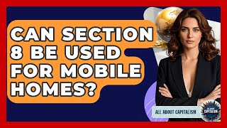 Can Section 8 Be Used For Mobile Homes? - All About Capitalism